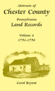 PDF-Abstracts of Chester County, Pennsylvania, Land Records, Volume 4: 1753-1758