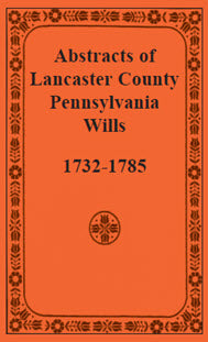 PDF: Abstracts of Lancaster County, Pennsylvania Wills, 1732-1785