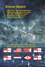 PDF: Enemy Waters: Royal Navy, Royal Canadian Navy, Royal Norwegian Navy, U.S. Navy, and other Allied Mine Forces battling the Germans and Italians in World War II