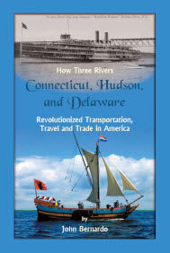 PDF: How Three Rivers (Connecticut, Hudson, and Delaware) Revolutionized Transportation, Travel and Trade in America